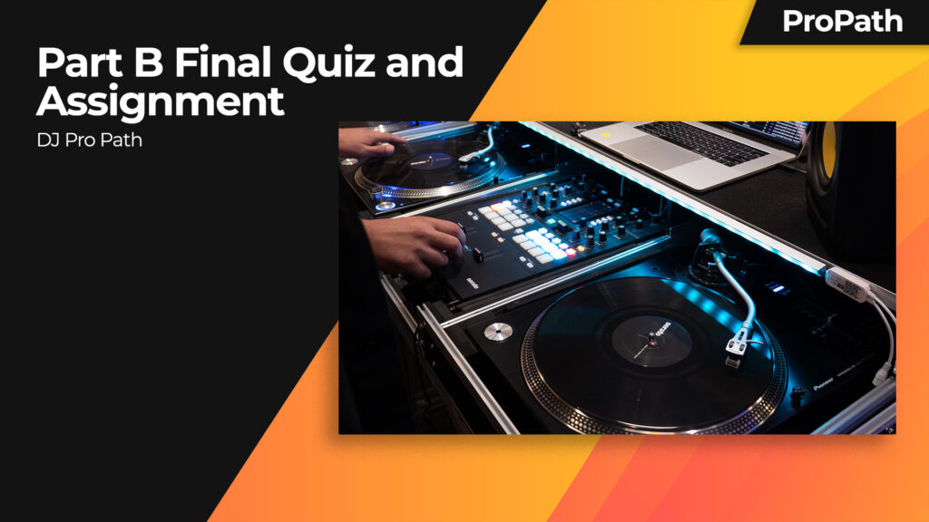 DJ Pro Path: Part B Final Quiz and Assignment